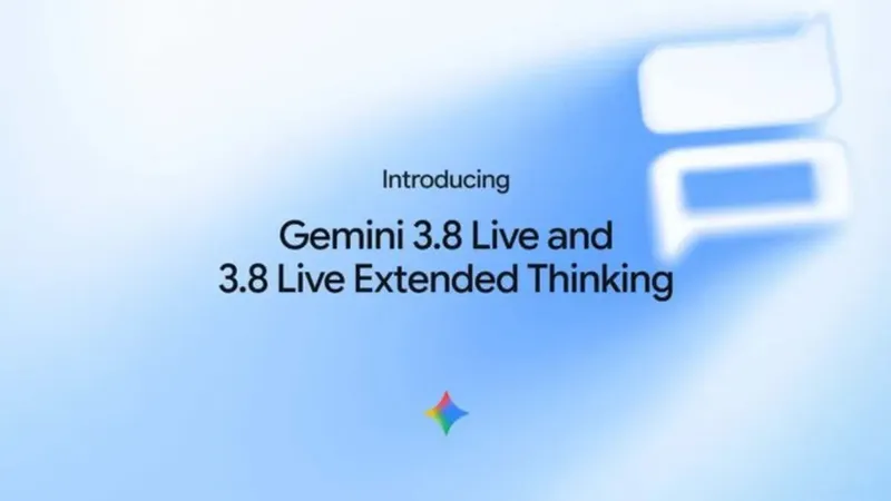 Google, Gemini 3.8 Live ve Extended Thinking modellerini duyurdu