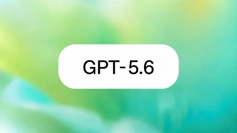 OpenAI, Kurumsal Verimlilik ve Siber Güvenlik Odaklı GPT-5.6 Model Ailesini Yayınladı